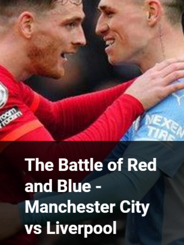 The Red and Blue Battle – Manchester City vs Liverpool Livestream