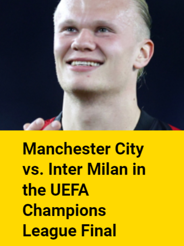 Manchester City vs. Inter Milan in the UEFA Champions League Final