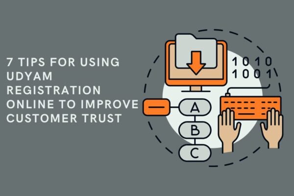 7 Tips for Using Udyam Registration Online to Improve Customer Trust