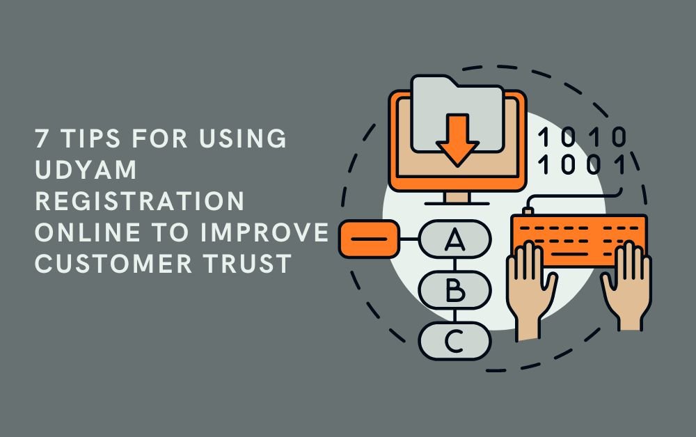 7 Tips for Using Udyam Registration Online to Improve Customer Trust