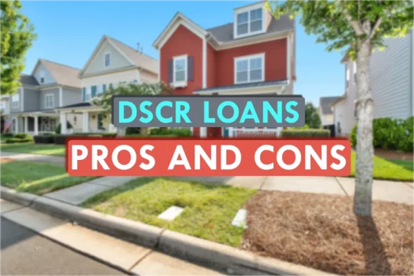 DSCR Loans Pros and Cons