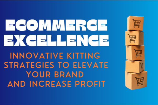 Innovative Kitting Strategies to Elevate Your Brand and Increase Profit