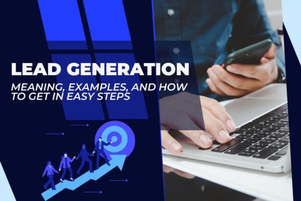 Lead Generation Meaning, Examples, and How to Get in Easy Steps