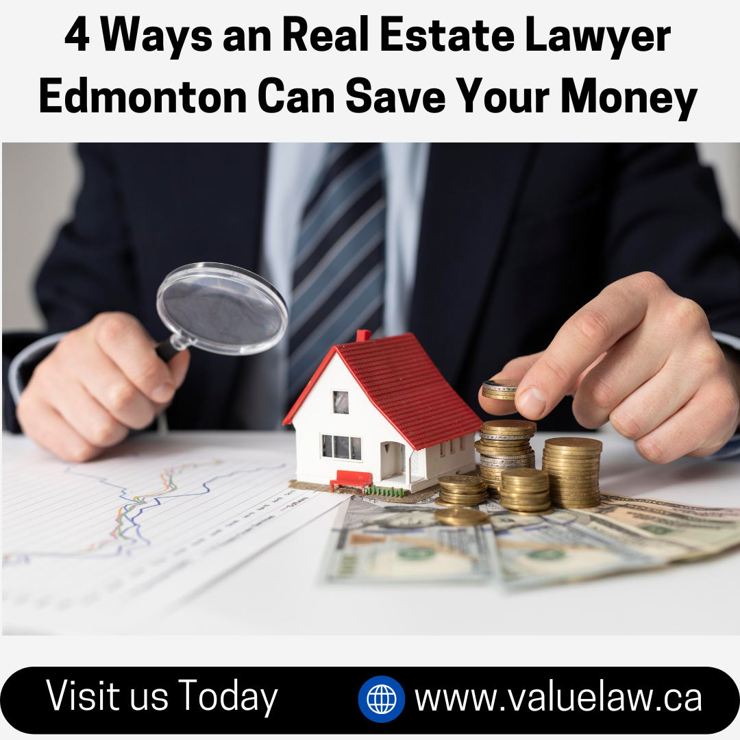 4 Ways an Real Estate Lawyer Edmonton Can Save Your Money