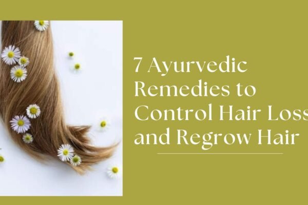 7 Ayurvedic Remedies to Control Hair Loss and Regrow Hair