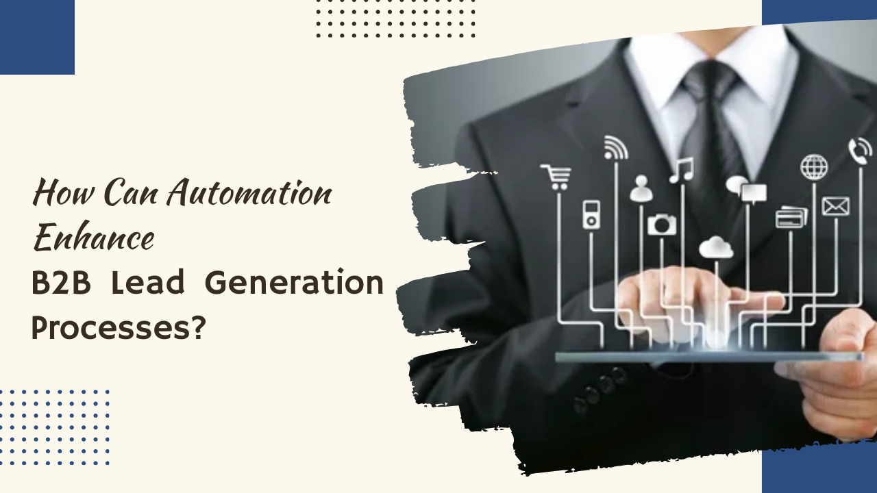 How Can Automation Enhance B2B Lead Generation Processes?