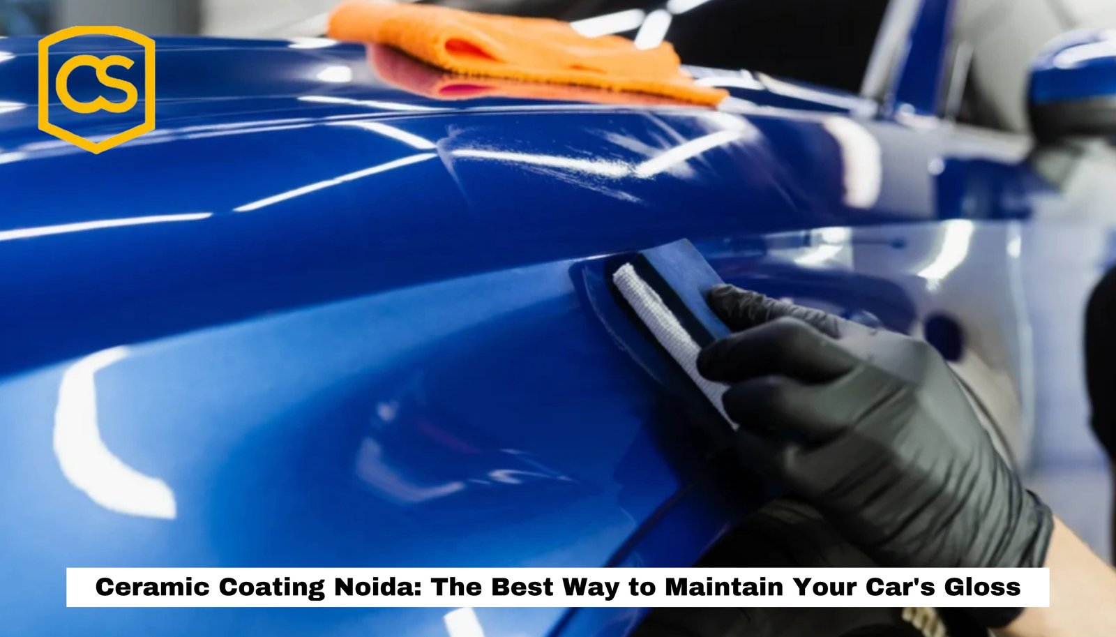 Ceramic Coating Noida: The Best Way to Maintain Your Car's Gloss