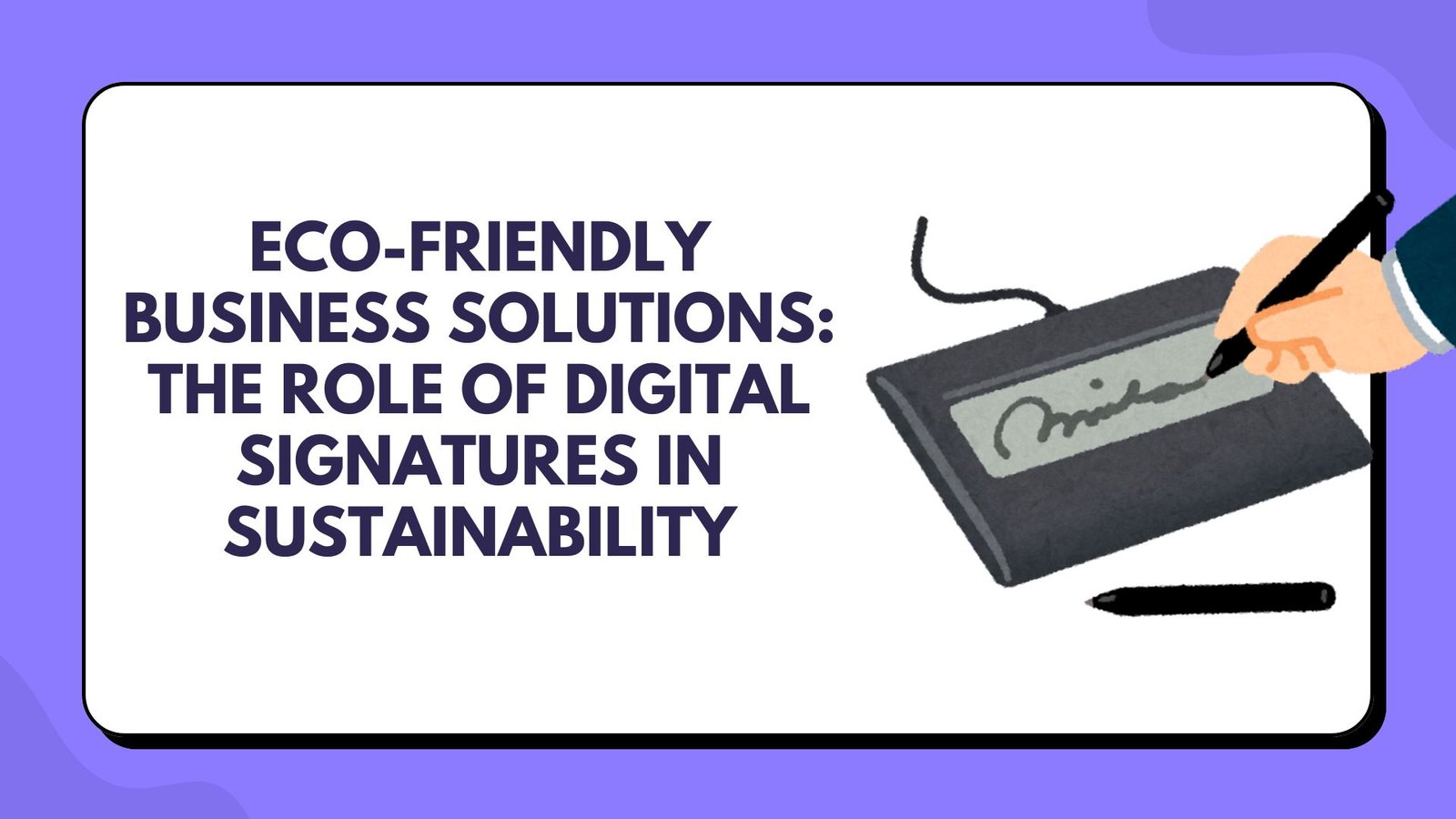 Eco-Friendly Business Solutions The Role of Digital Signatures in Sustainability