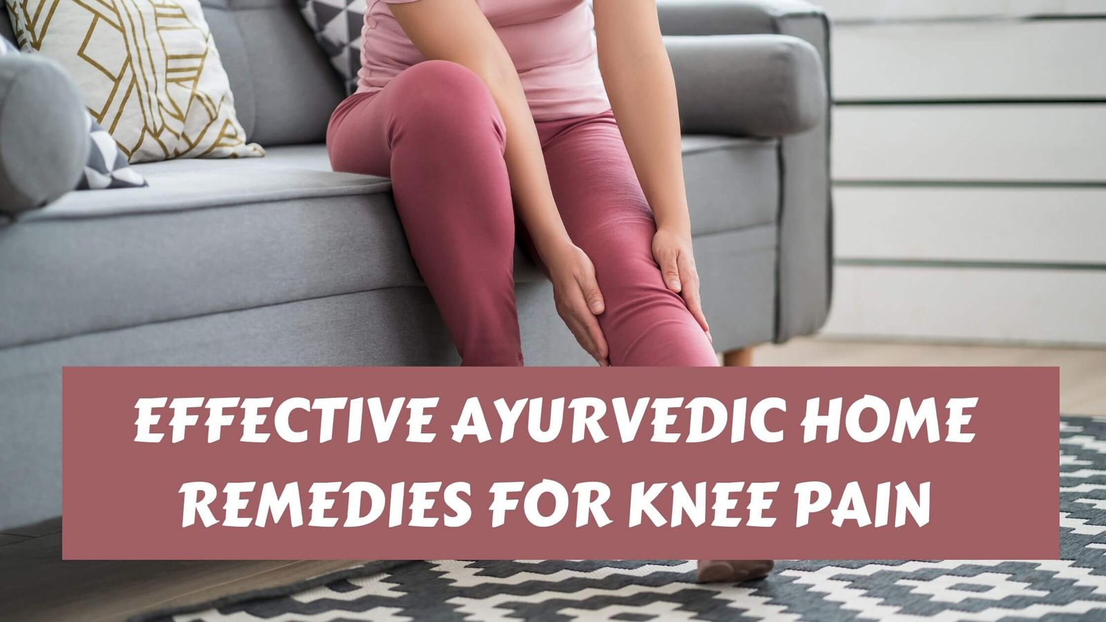 Ayurvedic Home Remedies for Knee Pain