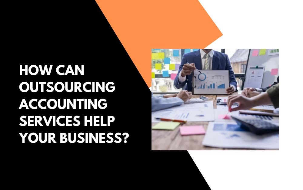 How Can Outsourcing Accounting Services Help Your Business