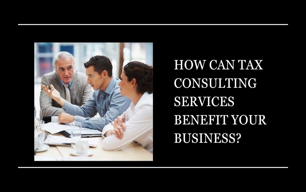 How Can Tax Consulting Services Benefit Your Business