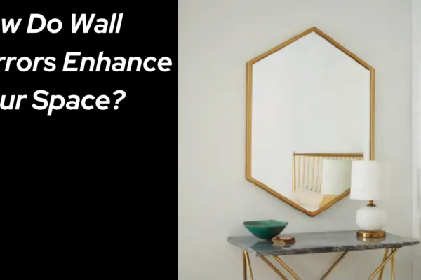 How Do Wall Mirrors Enhance Your Space?