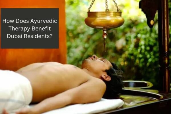 How Does Ayurvedic Therapy Benefit Dubai Residents