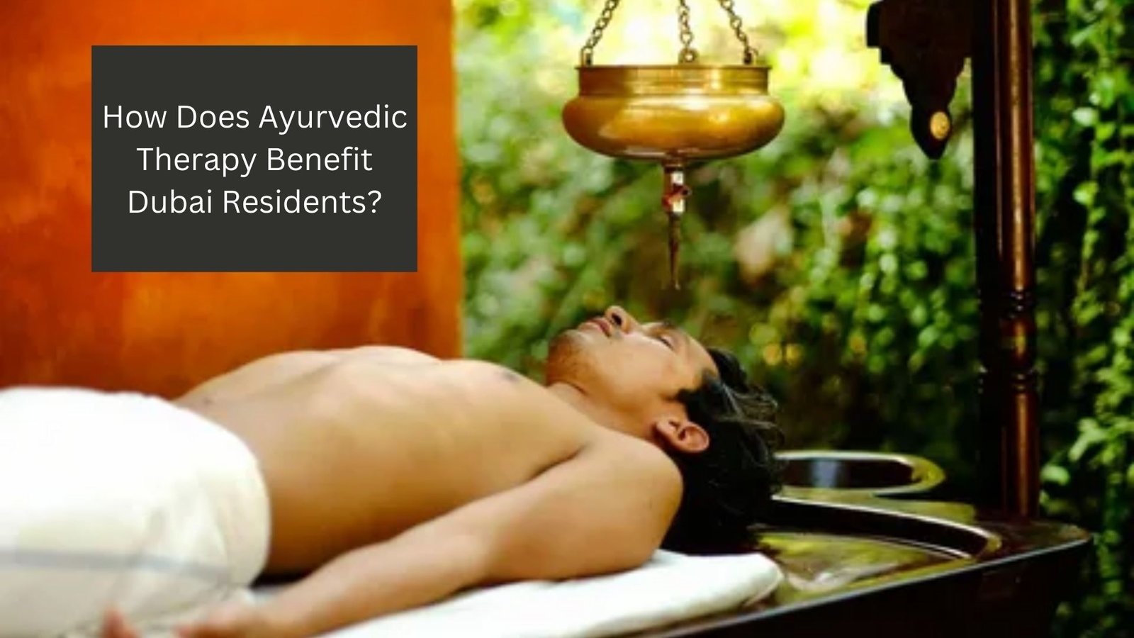 How Does Ayurvedic Therapy Benefit Dubai Residents