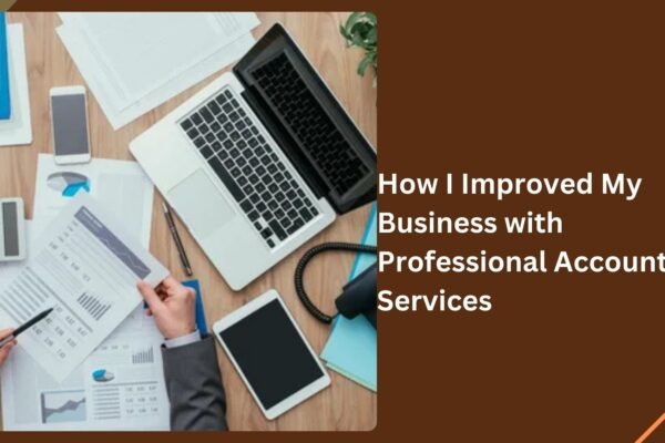 How I Improved My Business with Professional Accounting Services