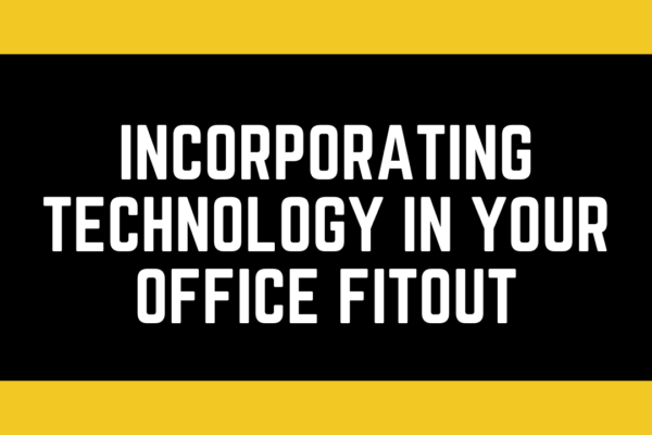 Incorporating Technology in Your Office Fitout