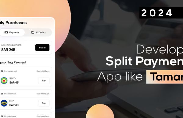 How to Build a Split Payments App Like Tamara in 2024 A Step-by-Step Guide