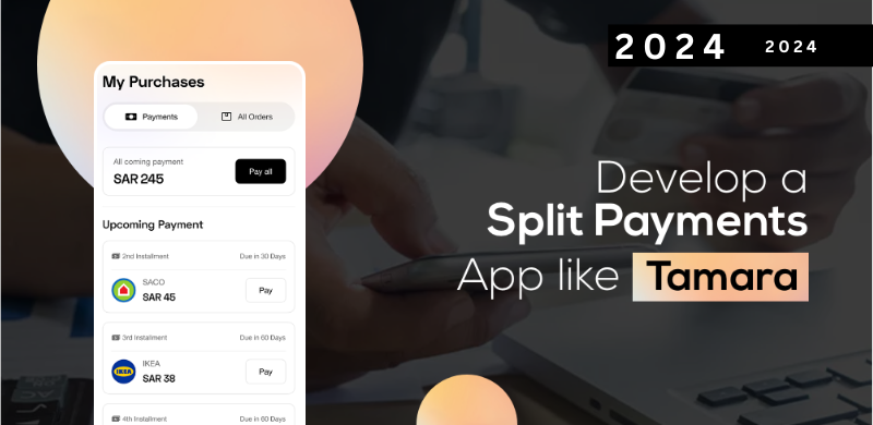 How to Build a Split Payments App Like Tamara in 2024 A Step-by-Step Guide