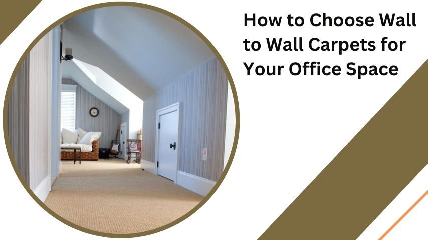 How to Choose Wall to Wall Carpets for Your Office Space