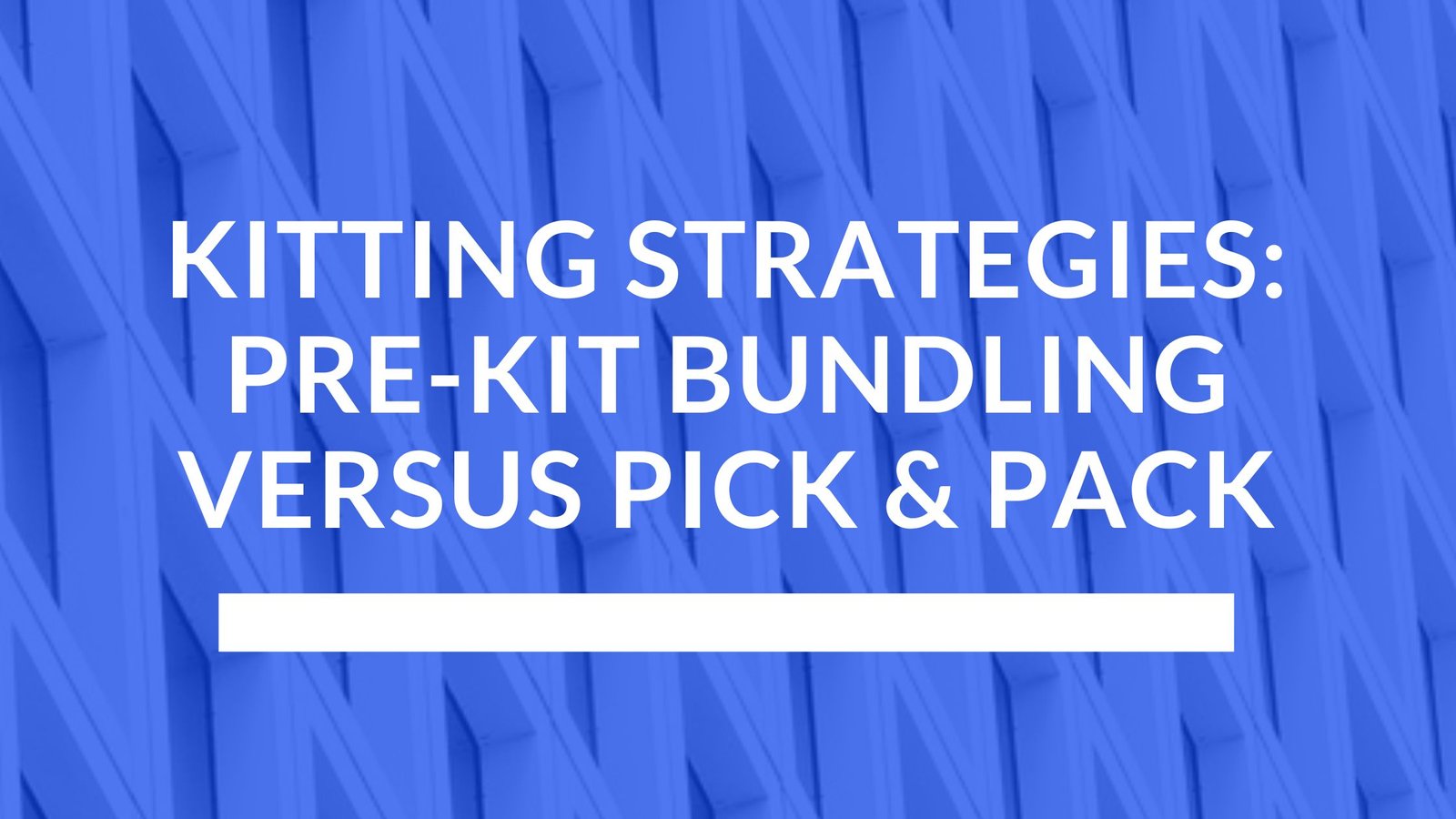 KITTING STRATEGIES PRE-KIT BUNDLING VERSUS PICK & PACK