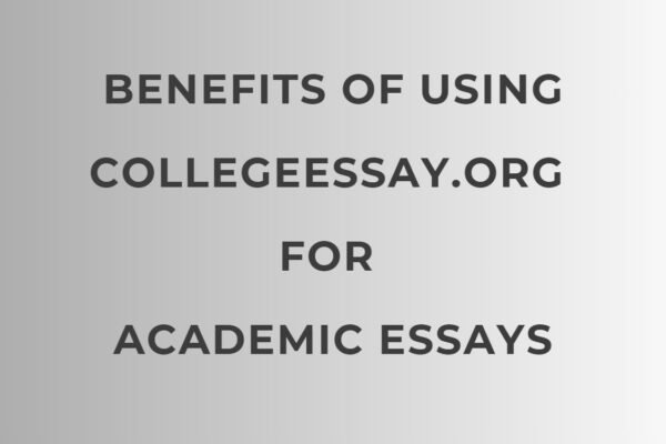 Top Benefits of Using CollegeEssay.org for Academic Essays