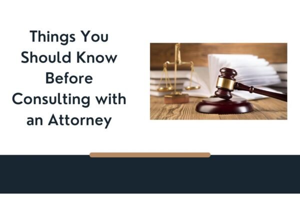 Things You Should Know Before Consulting with an Attorney