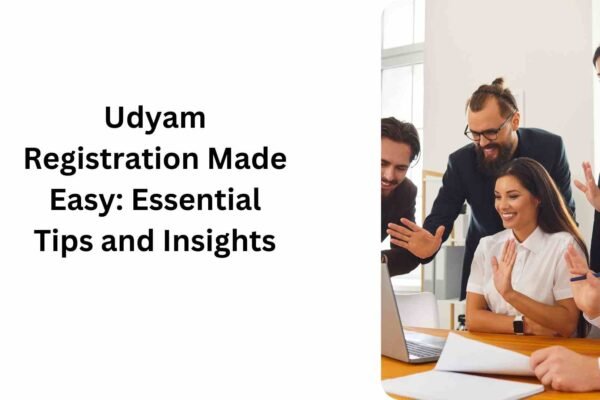 Udyam Registration Made Easy Essential Tips and Insights