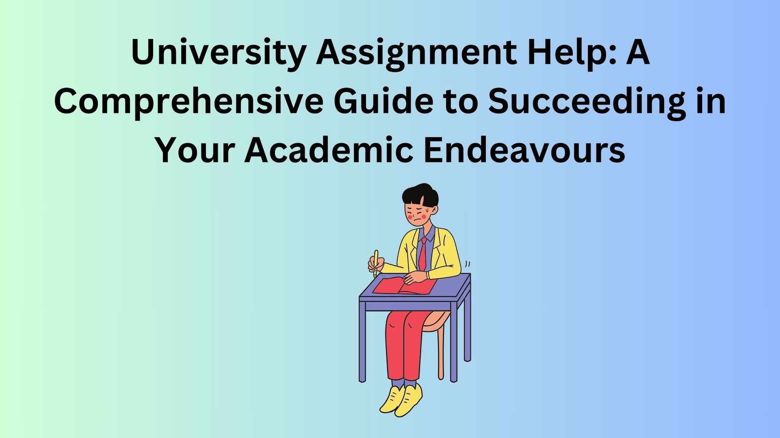 University Assignment Help A Comprehensive Guide to Succeeding in Your Academic Endeavours (1)