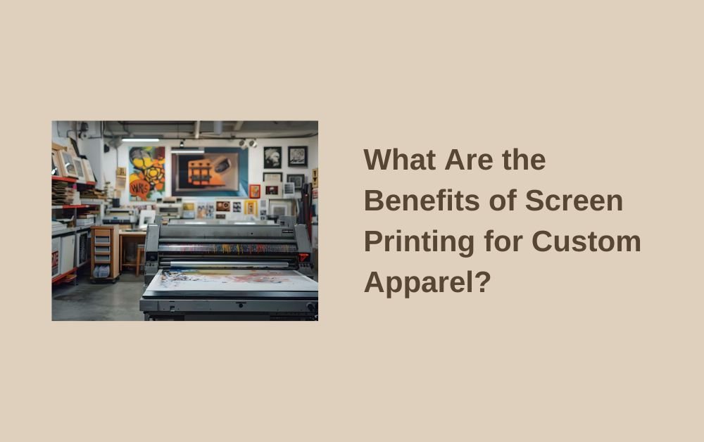 What Are the Benefits of Screen Printing for Custom Apparel