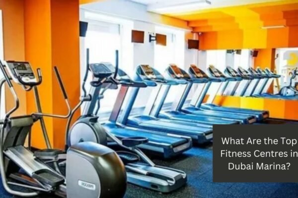 What Are the Top Fitness Centres in Dubai Marina