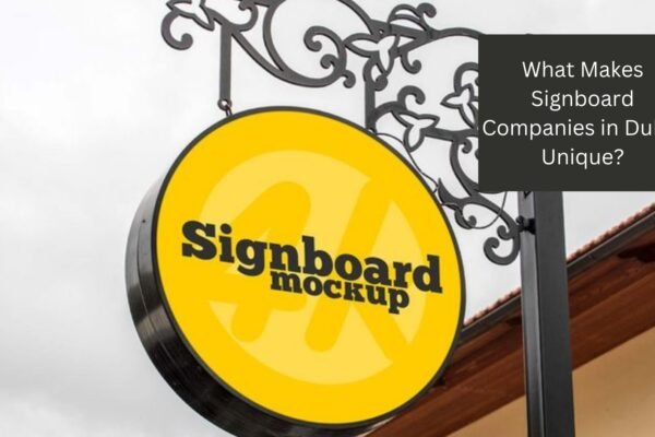 What Makes Signboard Companies in Dubai Unique