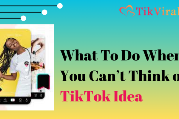 What To Do When You Can’t Think of a TikTok Idea