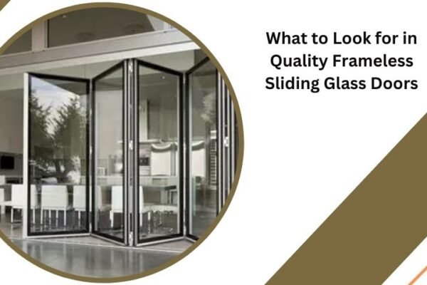 What to Look for in Quality Frameless Sliding Glass Doors