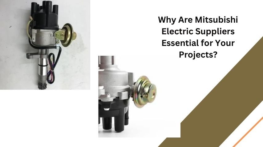 Why Are Mitsubishi Electric Suppliers Essential for Your Projects?