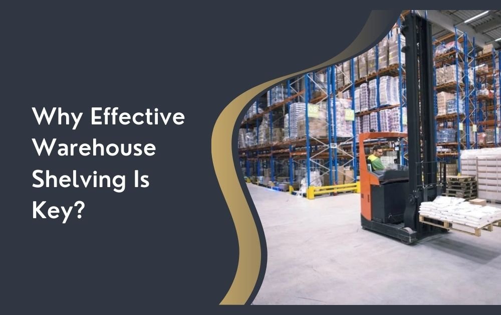 Why Effective Warehouse Shelving Is Key