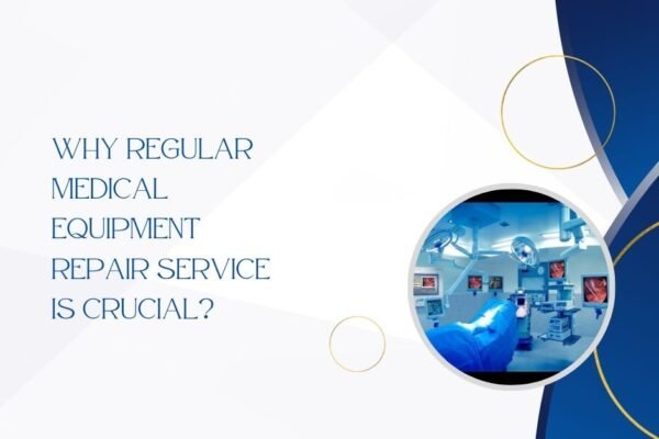 Why Regular Medical Equipment Repair Service Is Crucial