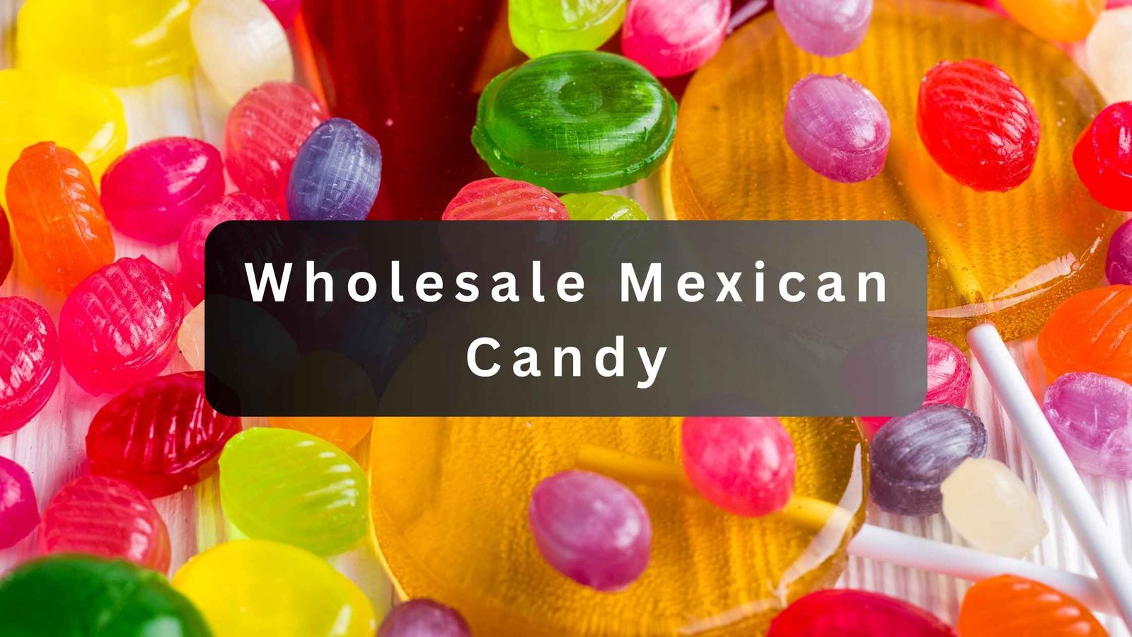 wholesale Mexican candy