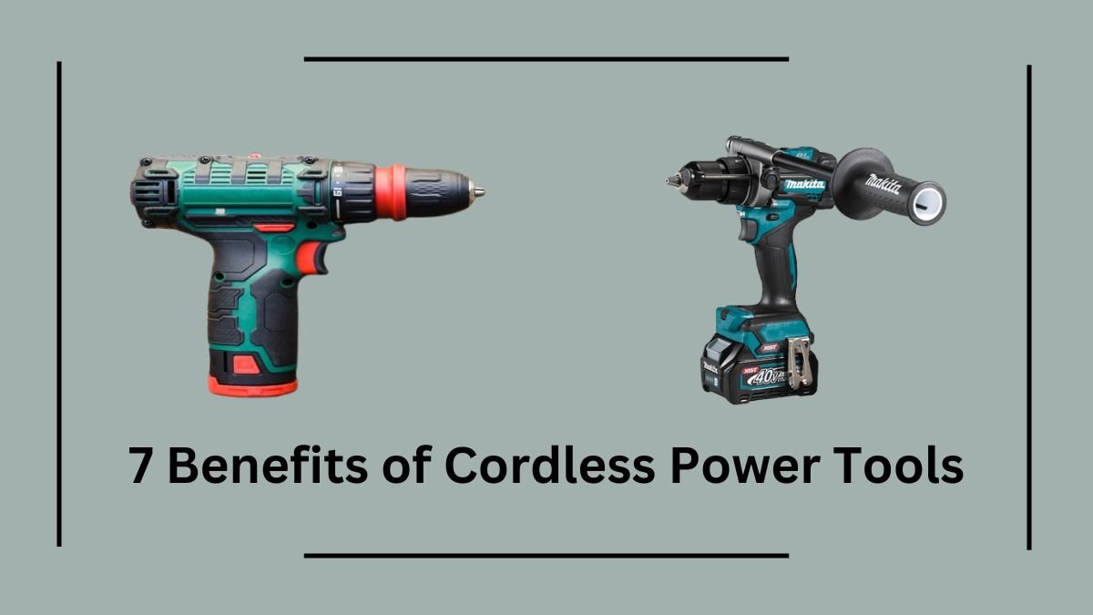 7 Benefits of Cordless Power Tools