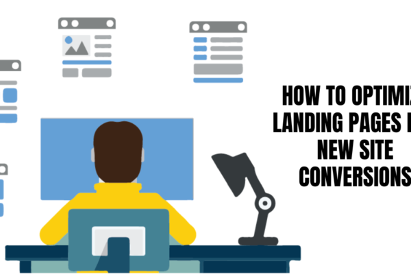 How to Optimize Landing Pages for New Site Conversions