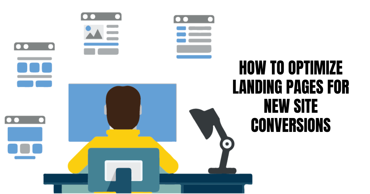 How to Optimize Landing Pages for New Site Conversions