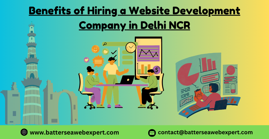 Benefits of Hiring a Website Development Company in Delhi NCR