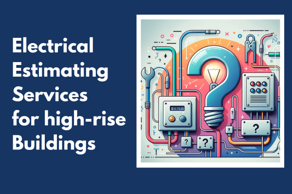 Electrical estimating services for high-rise buildings