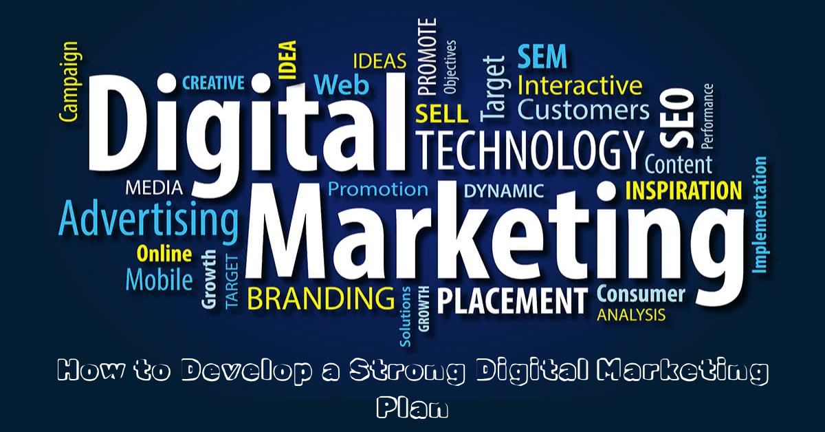 How to Develop a Strong Digital Marketing Plan