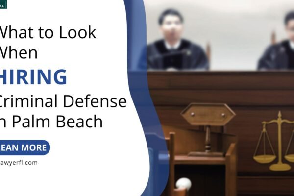 What to Look for When Hiring a Criminal Defense Attorney in Palm Beach