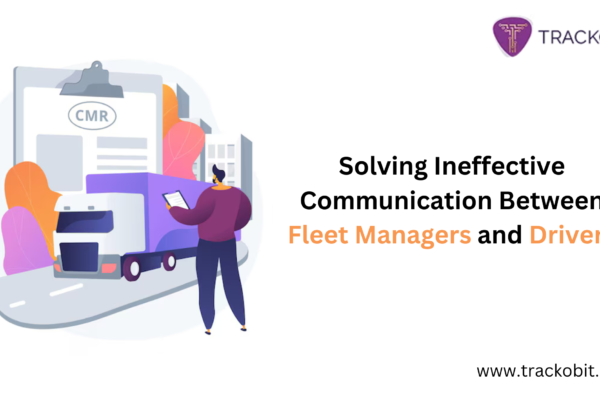 Solving Ineffective Communication Between Fleet Managers and Drivers