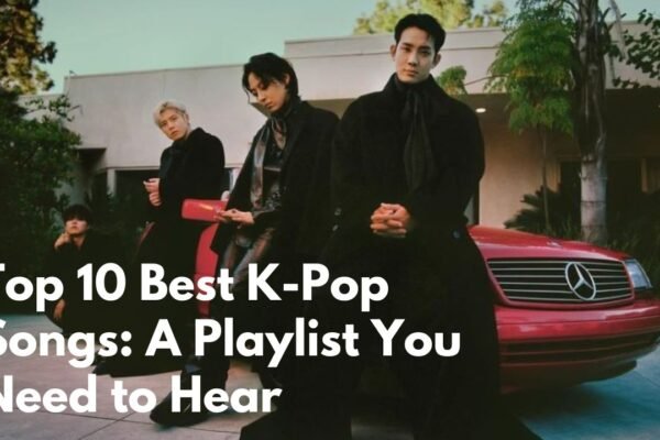 Top 10 Best K-Pop Songs A Playlist You Need to Hear