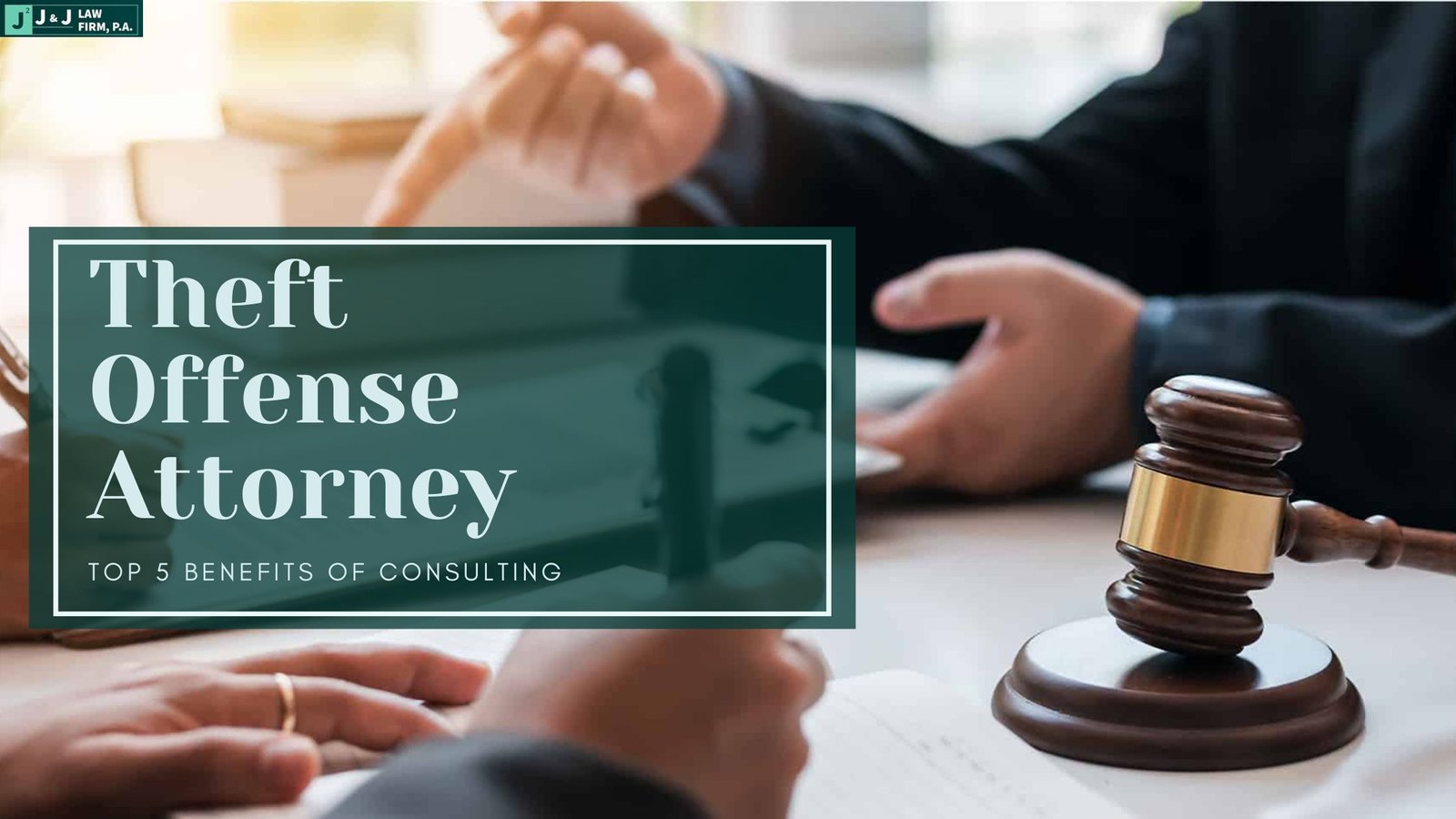 Top 5 Benefits of Consulting a Theft Legal Offense Attorney