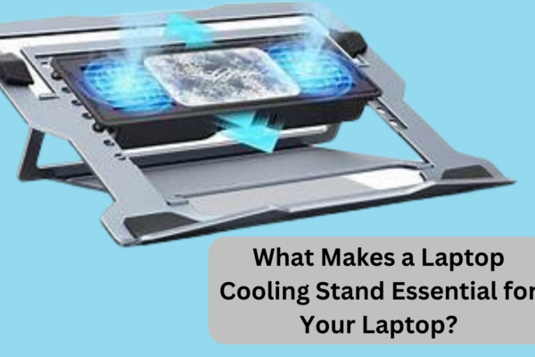 What Makes a Laptop Cooling Stand Essential for Your Laptop