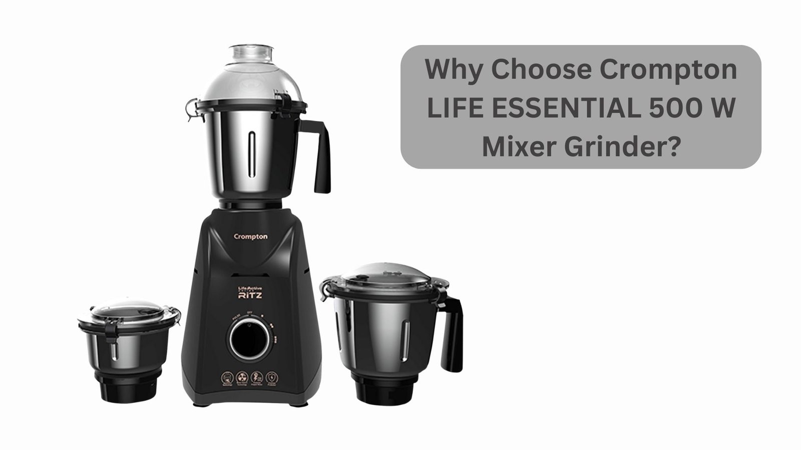 Why Choose Crompton LIFE ESSENTIAL 500 W Mixer Grinder