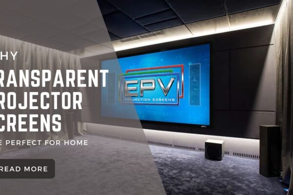 Why Transparent Projector Screens Are Perfect for Home